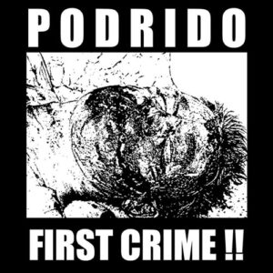 PODRIDO - First Crime! CD