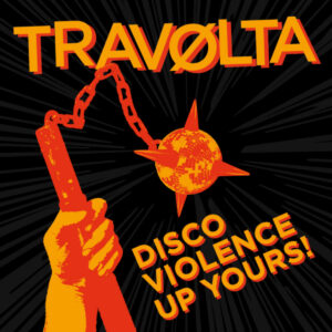 TRAVOLTA - Disco Violence Up Yours! CD